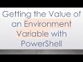 Getting The Value Of An Environment Variable With PowerShell