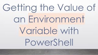Getting the Value of an Environment Variable with PowerShell