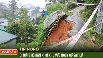 Di dời khẩn cấp 5 hộ dân ở Lâm Đồng ra khỏi khu vực có nguy cơ sạt lở  | ANTV