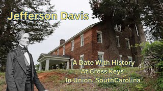 Date With History: Jefferson Davis and the Cross Keys House in Union, South Carolina