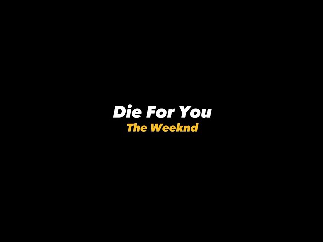 Die For You - TheWeeknd (Lyrics) class=