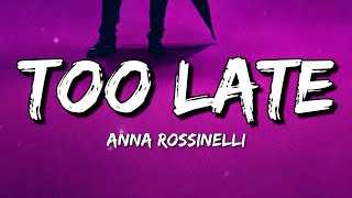 Anna Rossinelli - Too Late (Lyrics)