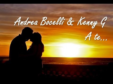 Andrea Bocelli & Kenny G - A te