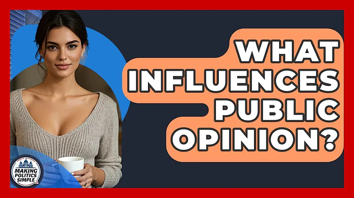 What Influences Public Opinion? - Making Politics Simple
