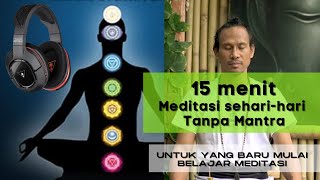 MEDITASI SEHARI-HARI TANPA MANTRA. Belajar Meditasi bagi pemula