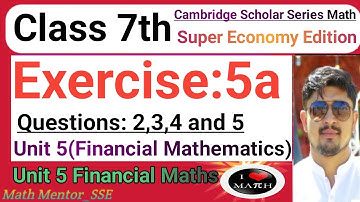 Class 7th Mathematics(Cambridge Scholar Series),Ex:5a,Q 1,2,3,4 and 5. Unit 5 Financial Mathematics