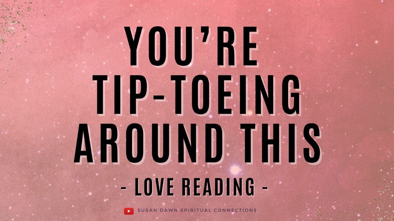 YOU RE TIP TOEING AROUND THIS Collective Reading YouTube you-re-tip-toeing-around-this-collective-reading-youtube