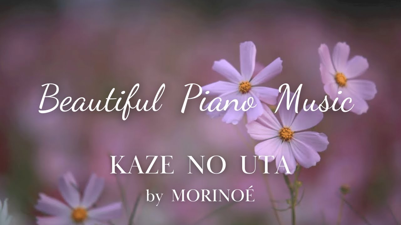 Watch KAZE NO UTA | by MORINOE (Peaceful Piano Music for Relaxing / Studying / Sleeping) リラクゼーション、癒やしのピアノ曲 on YouTube Watch KAZE NO UTA | by MORINOE (Peaceful Piano Music for Relaxing / Studying / Sleeping) リラクゼーション、癒やしのピアノ曲 on YouTube