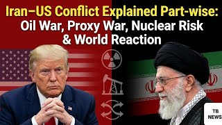 Iran–US Conflict Explained Part-wise: Oil War, Proxy War, Nuclear Risk &amp; World Reaction