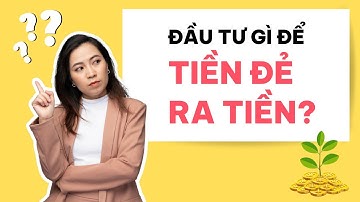 5 KHOẢN ĐẦU TƯ GIÚP BẠN TIỀN ĐẺ RA TIỀN NHANH CHÓNG! | Nhung Phùng