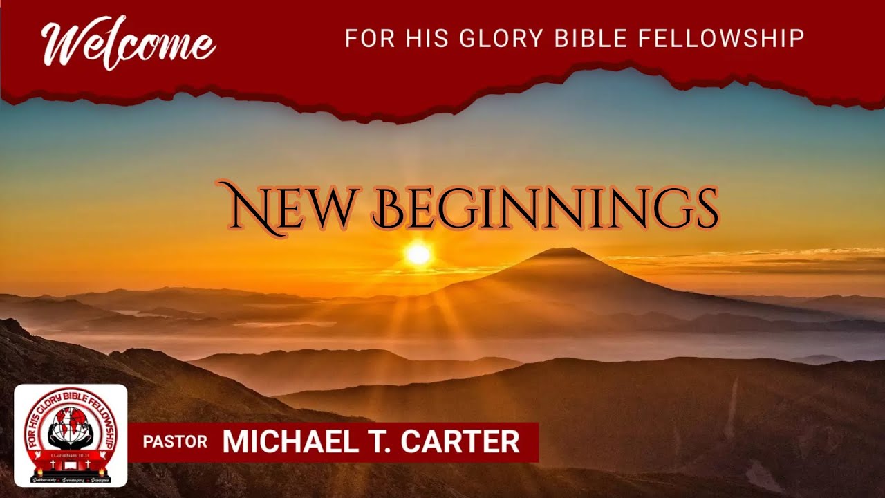 new-beginnings-pastor-michael-carter-for-his-glory-bible-fellowship