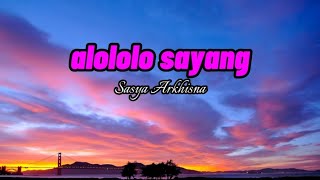 Alololo sayang(to ganjel to) - Sasya arkhisna