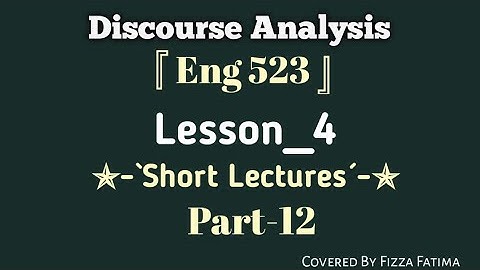 Eng 523||Lesson 4|Short Lectures|Part 12|Discourse Analysis