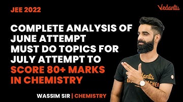 Complete Analysis of June Attempt - MUST DO TOPICS for July attempt to score 80+ marks in Chemistry