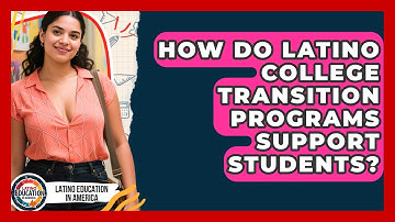 How Do Latino College Transition Programs Support Students? - Latino Education in America