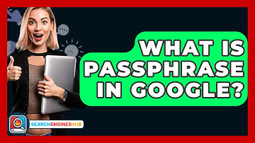 What Is Passphrase In Google? - SearchEnginesHub.com