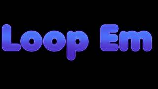 Loop Em