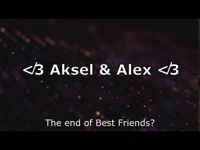 Are Aksel & Alex not friends? class=