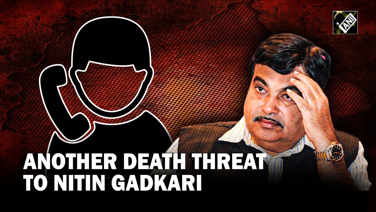 Union Minister Nitin Gadkari receives death threat via phone call at