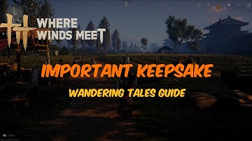 Important Keepsake Wandering Tales Guide || Where Winds Meet