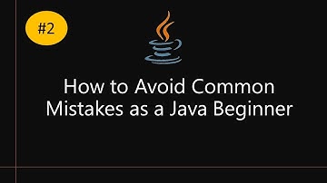 How to Avoid Common Mistakes as a Java Beginner -  Part 2