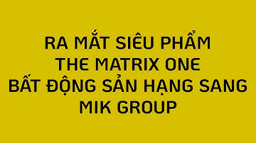 The Matrix One - Siêu Phẩm Bất Động Sản Hạng Sang - MIKGroup