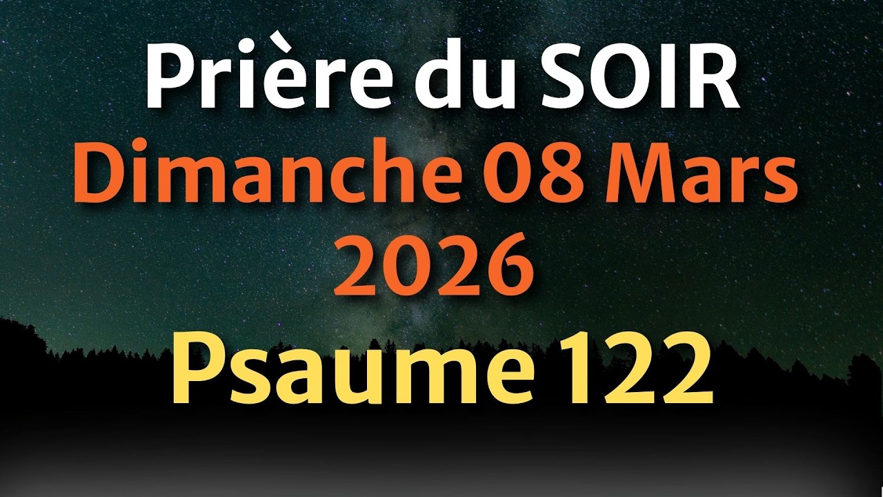 PRIÈRE du SOIR et NUIT - Dimanche 08 Mars 2026 Évangile et Psaume du Jour - Prière pour la Patience
