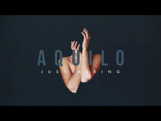 AQUILO - JUST ASKING