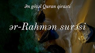 Ən Gözəl Quran Qiraəti -- Rahmən Surəsi سورة الرحمن Rahman Suresi