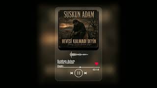 Suskun Adam - Hevesi Kalmadı Deyin