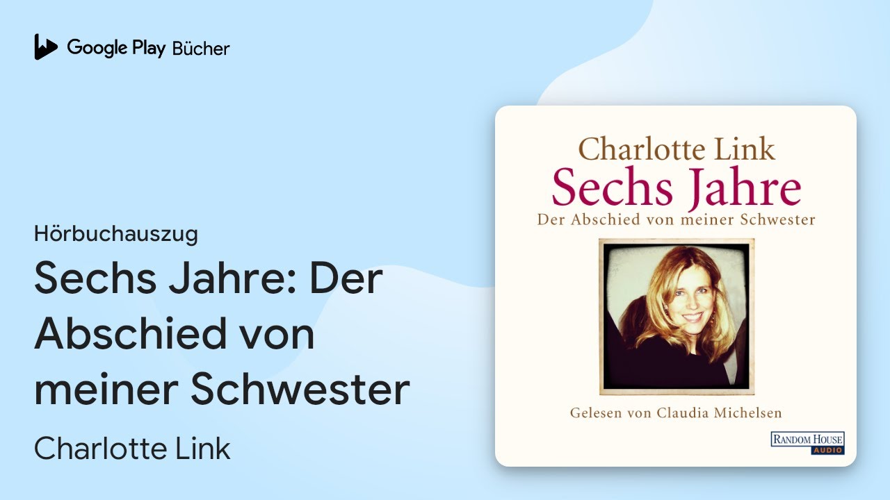 Sechs Jahre Der Abschied Von Meiner Schwester „Sechs Jahre: Der Abschied von meiner Schwester“ von Charlotte Link