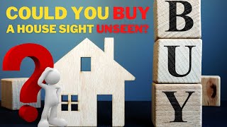 Could You Buy A House Sight Unseen