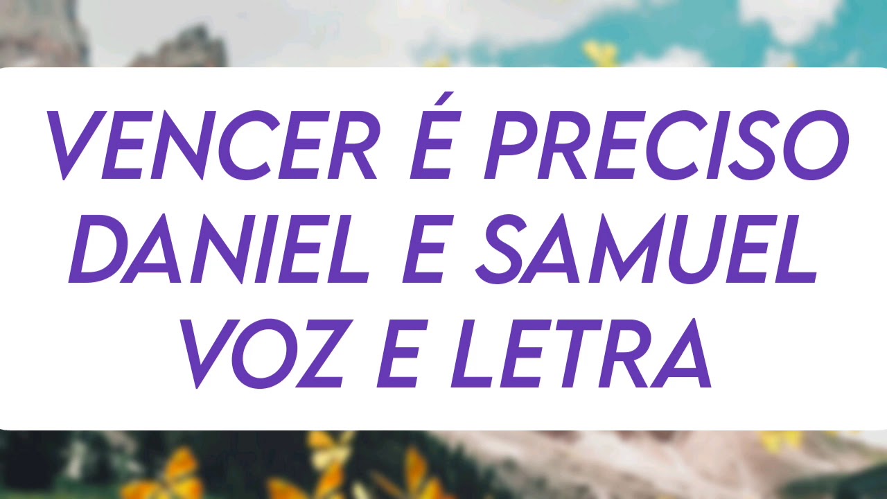 Vencer é preciso- Daniel e Samuel Voz e letra - YouTube