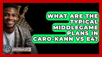 What Are The Typical Middlegame Plans In Caro-Kann Vs E4? - The Board Game Xpert