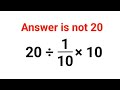 20÷1/10×10. Literally everyone thought the answer was 20 and it wrong! Can you do it right?