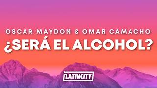 Oscar Maydon, Omar Camacho - ¿SERÁ EL ALCOHOL? (Letra)