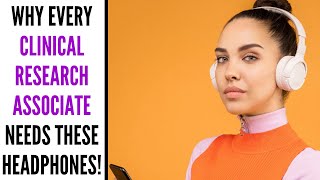 CRA Tips, Tricks and Advice - Why every Clinical Research Associate needs THESE headphones!