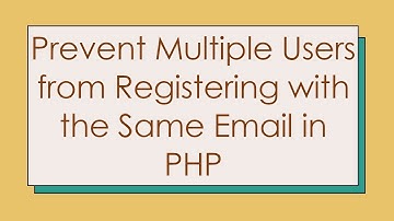 Prevent Multiple Users from Registering with the Same Email in PHP