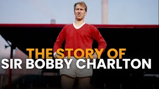 Bobby Charlton - The Man Who Changed English Football