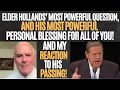 BELOVED ELDER HOLLANDS’ MOST POWERFUL QUESTION & HIS MOST POWERFUL PERSONAL BLESSING FOR ALL OF YOU!