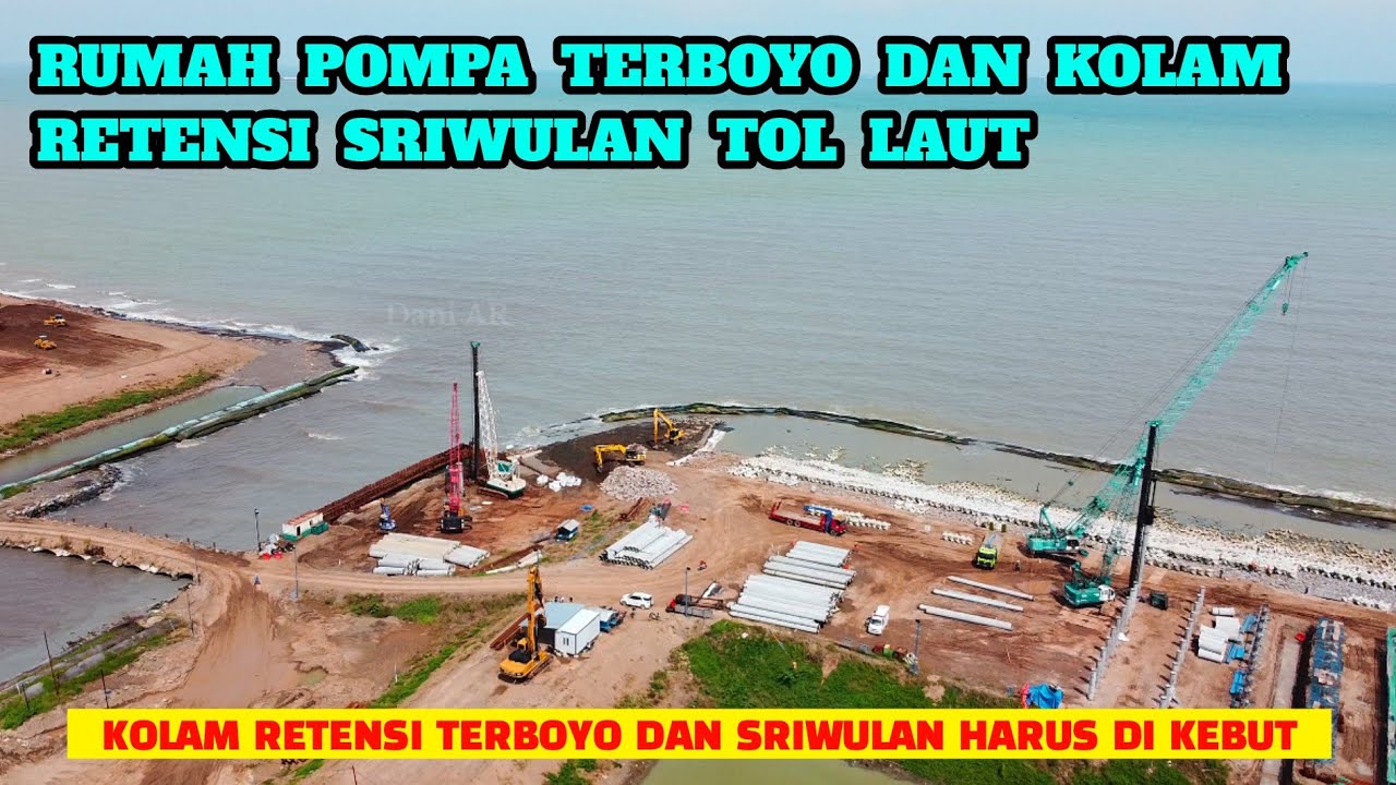 Progres Kolam Retensi Sriwulan Dan Rumah Pompa Terboyo TOL LAUT SEMARANG DEMAK