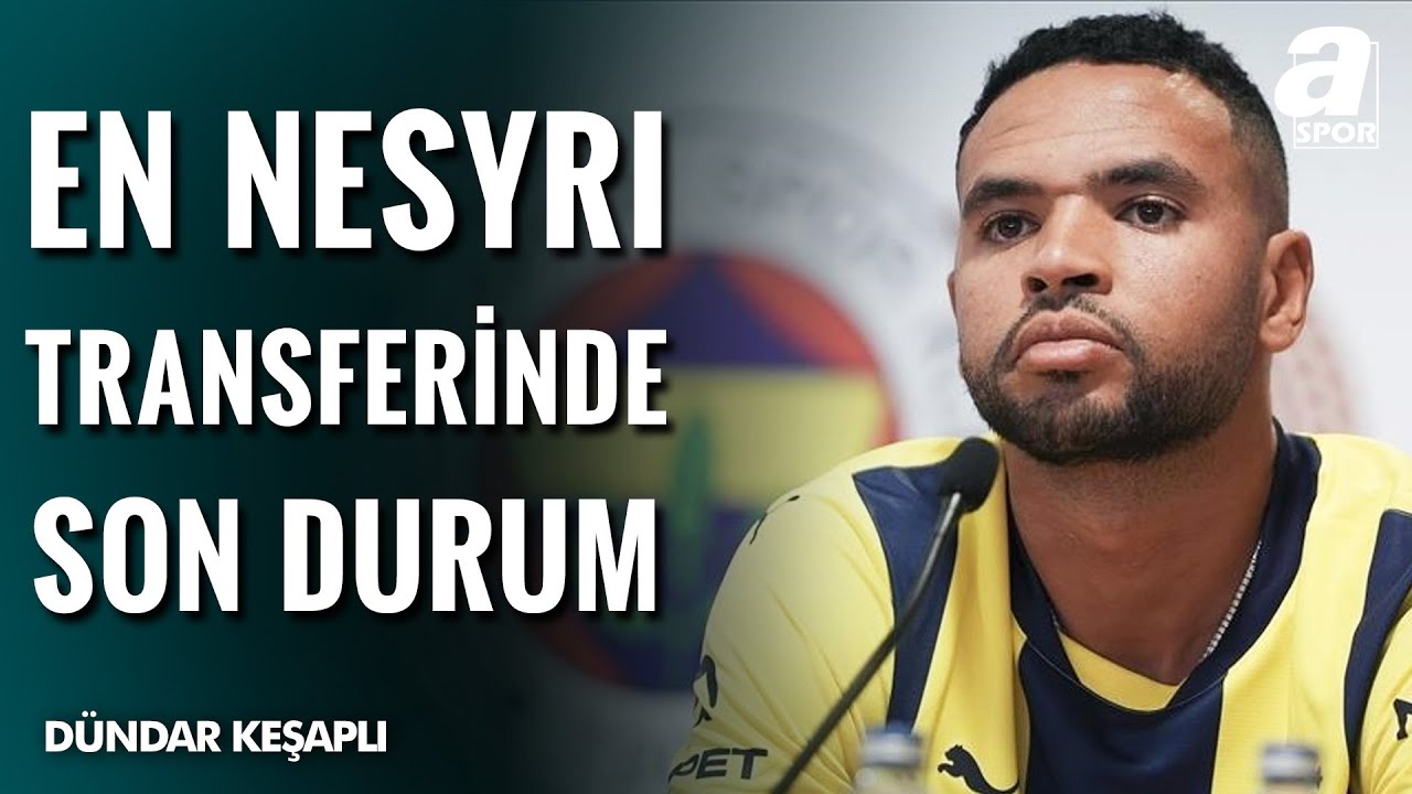 Fenerbahçe'de En Nesyri Transferinde Son Durum Ne? Son Gelişmeleri Dündar Keşaplı Açıkladı