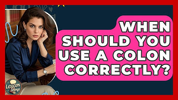 When Should You Use A Colon Correctly? - Lexicon Lounge