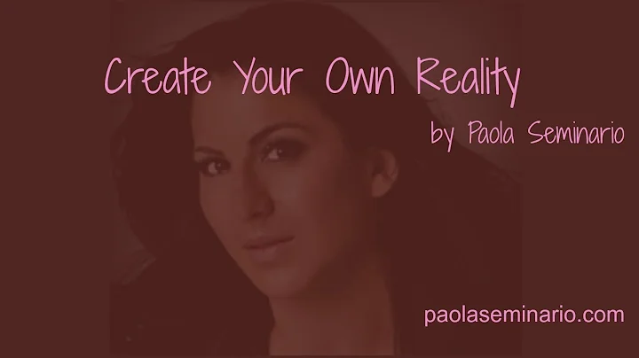 Create Your Own Reality - Paola Seminario