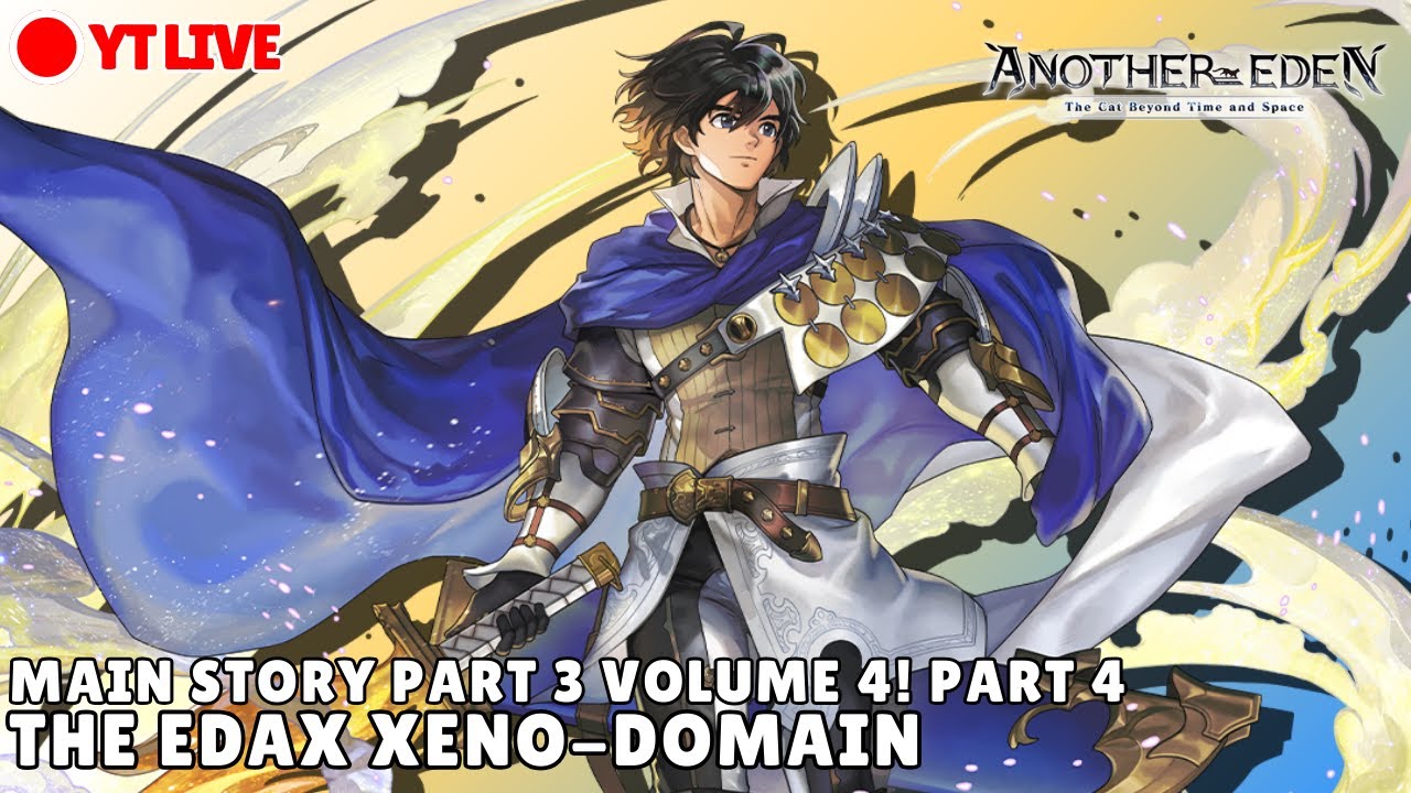 ANOTHER EDEN 3.11.0 || Main Story Part 3 VOL. 4! The Edax Xeno