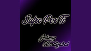 Video thumbnail of "Johnny Mendizábal - Sufro por Ti"