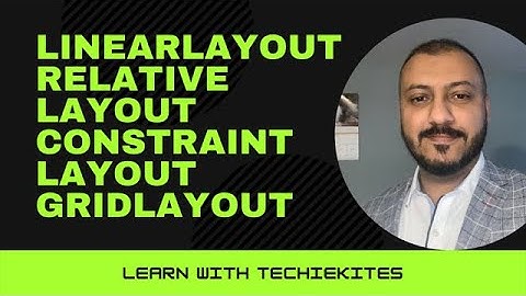 AndroidLayouts Linear Layout Relative Layout Constraint Layout Grid Layout