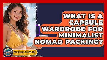 What Is A Capsule Wardrobe For Minimalist Nomad Packing? - Digital Nomad Success Guide