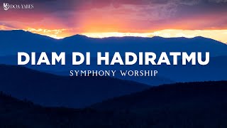Diam di HadiratMu - Symphony Worship (Lirik) Lagu Rohani