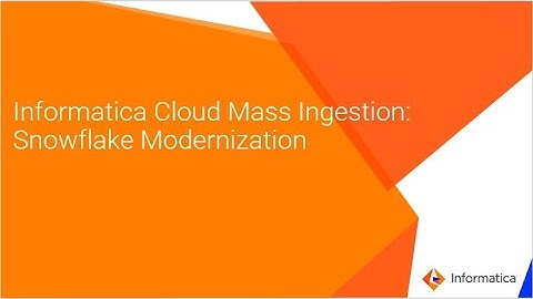 Informatica Cloud Mass Ingestion & CDC: Snowflake Modernization